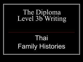 The Diploma Level 3b Writing Thai Family Histories 