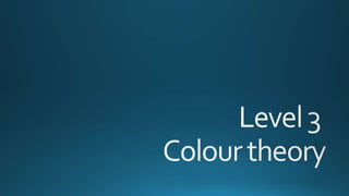 Level 3 colour theory
