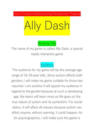Level 3 Creative Media Gaming Development: Proposal
Ally Dash
Working Title
The name of my game is called Ally Dash, a spe...