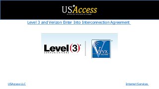 Level 3 and Verizon Enter Into Interconnection Agreement
USAccess LLC Internet Services
 
