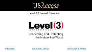 Level 3 Ethernet Services
USAccess LLC Best Internet Services Level 3 Ethernet Services
 