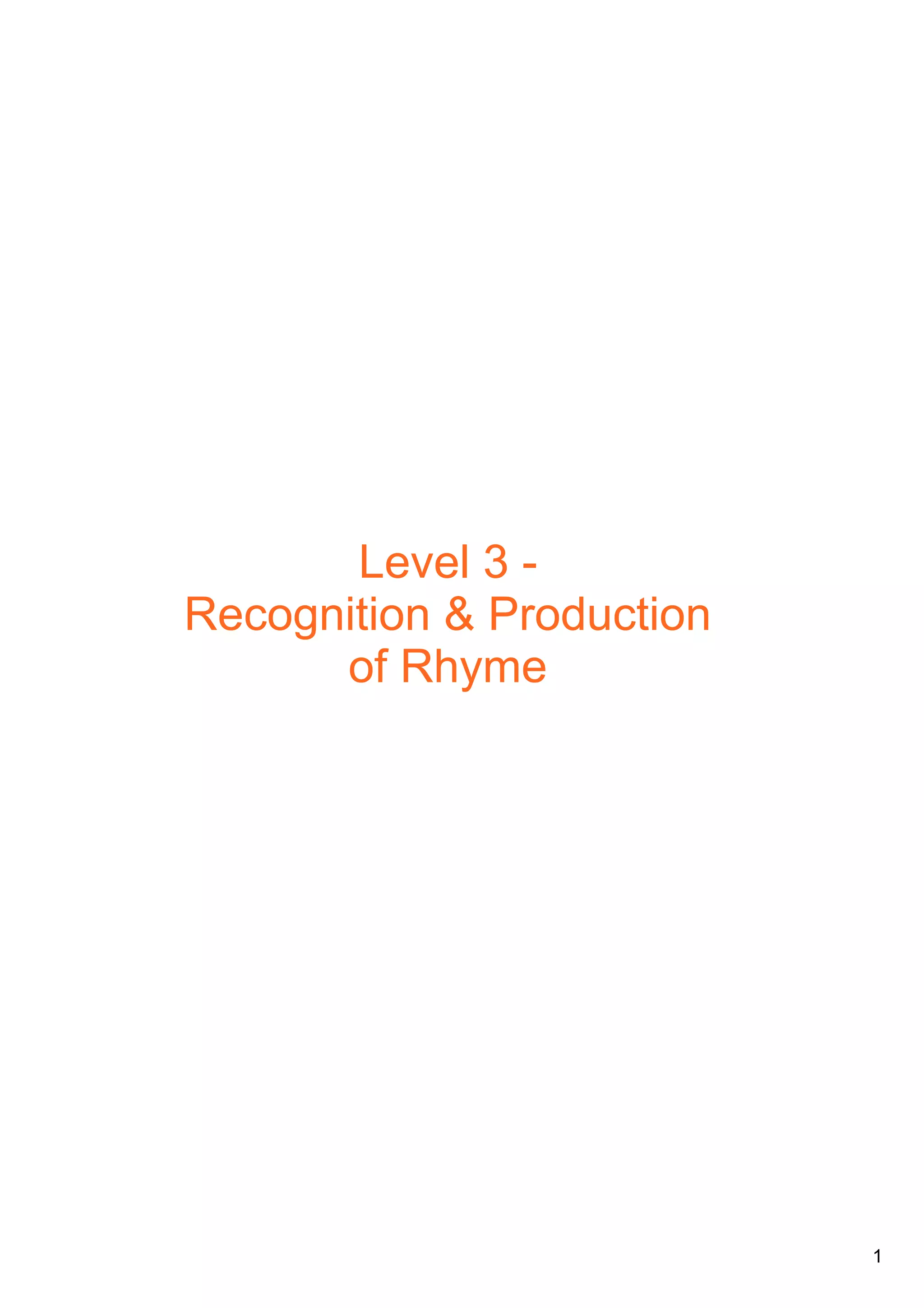 1
Level 3
Recognition & Production
of Rhyme