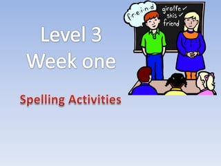 Level 3 Week one Spelling Activities 
