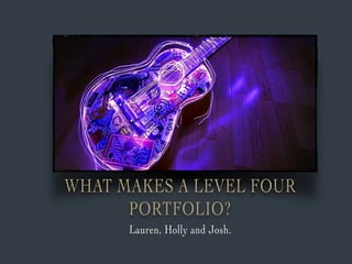 What Makes A Level Four Portfolio. 