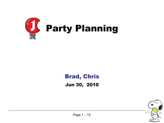 Page   -  13 Party Planning Brad, Chris Jun 30,  2010 