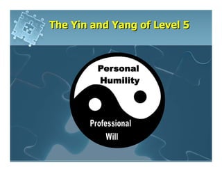 The Yin and Yang of Level 5
 