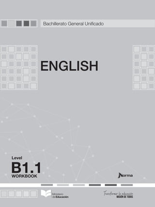 WORKBOOK
Level
ENGLISH
B1.1
Bachillerato General Unificado
 