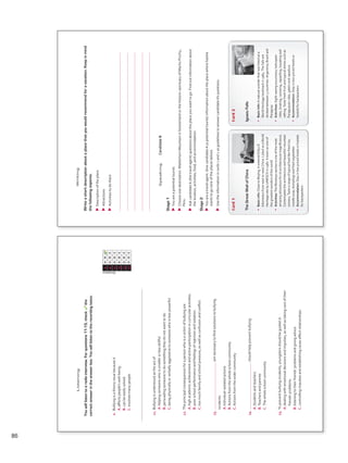 Listening
Youwilllistentoaradiointerview.Forquestions11-15,checkthe
correctanswerintheanswerbox.Youwilllistentotherecordingtwice.
Answers
0ABC
11ABC
12ABC
13ABC
14ABC
15ABC
0.Bullyingisathornyissuebecauseit
A.affectspeople’swell-being.
B.canbeeasilysolved.
C.involvesmanypeople.
11.Bullyingisunderstoodastheactof
A.helpingsomeonewhoissmallerorlessskillful.
B.persuadingsomeonetodosomethingtheydonotwanttodo.
C.beingphysicallyorverballyaggressivetosomeonewhoislesspowerful.
12.Theprincipalconsequencesforapersonwhoisavictimofbullyingare
A.highacademicachievementandactiveparticipationincurricularactivities.
B.poorschoolperformanceandfeelingsofrejectionandisolation.
C.toomuchfamilyandschoolpressure,aswellasconfusionandconflict.
13.arenecessarytofindsolutionstobullying
incidents.
A.Individual-isolatedactions
B.Actionsfromthewholeschoolcommunity
C.Actionsfromthewidercommunity
14.shouldhelppreventbullying.
A.Studentsandteachers
B.Teachersandparents
C.Thewholeschoolcommunity
15.Topreventbullyingincidents,youngstersshouldbeguidedin
A.dealingwithemotionaldecisionsandimpulses,aswellastakingcareoftheir
friends’problems.
B.listeningtotheirfriends’problemsandgivingadvice.
C.controllingimpulsesandestablishingcause-effectrelationships.
VP5_TestTraining_C.indd8723/03/201608:04:12a.m.
Card1
TheGreatWallofChina
•Basicinfo:ClosetoBeijing,itextends8,851.8
kilometersfromeasttowestChina.ListedasaWorld
HeritagesitebyUNESCOin1987.Knownasoneof
thegreatestwondersoftheworld
•Activities:TheMutianyusectionisoneofthemost
amazingattractionsforitsarchitecturalmagnificence.
Contemplatethearchitectureandbeautifulmountain
scenery.Tastearangeoftypicalfoodlikefriedrice,
noodlesoup,dumplingsandfriedvegetables
•Accommodation:Stayinlow-pricedhotelsorhostels
forbackpackers
Card2
IguazuFalls
•BasicInfo:Anaturalwonderthatwaslistedasa
WorldHeritagelandmarkin1984.Thefallsare
dividedbetween3countries:Argentina,Braziland
Paraguay
•Activities:Sight-seeingexcursions,helicopter
rides,boating,canoeing,rappelling,kayakingand
rafting.Tastefreshfruitandtypicaldishessuchas
Paraguayancake,galetoandrapadura
•Accommodation:Stayinlow-pricedhotelsor
hostelsforbackpackers
SpeakingCandidateB
Stage1
uuYouareapotentialtourist.
uuChooseonedestination:MatterhornMountaininSwitzerlandorthehistoricsanctuaryofMachuPicchu,
Peru.
uuAskcandidateA(thetravelagent)questionsabouttheplaceyouwanttogo.Findoutinformationabout
thelocation,activities,food,andaccommodation.
Stage2
uuYouareatravelagent.GivecandidateA(apotentialtourist)informationabouttheplacewherehe/she
wantstogo(oneoftheplacesbelow).
uuUsetheinformationincards1and2asguidelinestoanswercandidateA’squestions.
Writing
Writeashortdescriptionaboutaplacethatyouwouldrecommendforavacation.Keepinmind
thefollowingaspects.
uuDescriptionoftheplace
uuAttractions
uuActivitiestodothere
VP5_TestTraining_C.indd8823/03/201608:04:14a.m.
86
VP5 TestTra C montaje.indd 86 3/30/16 10:30 AM
 