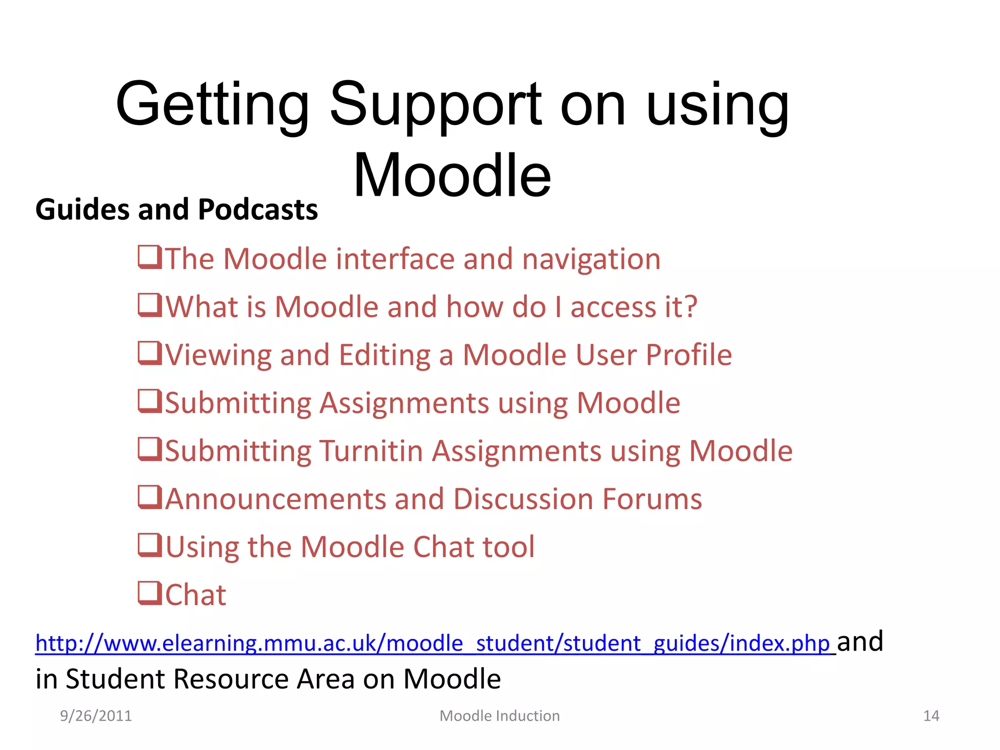 Getting Support on using MoodleGuides and Podcasts  The Moodle interface and navigation