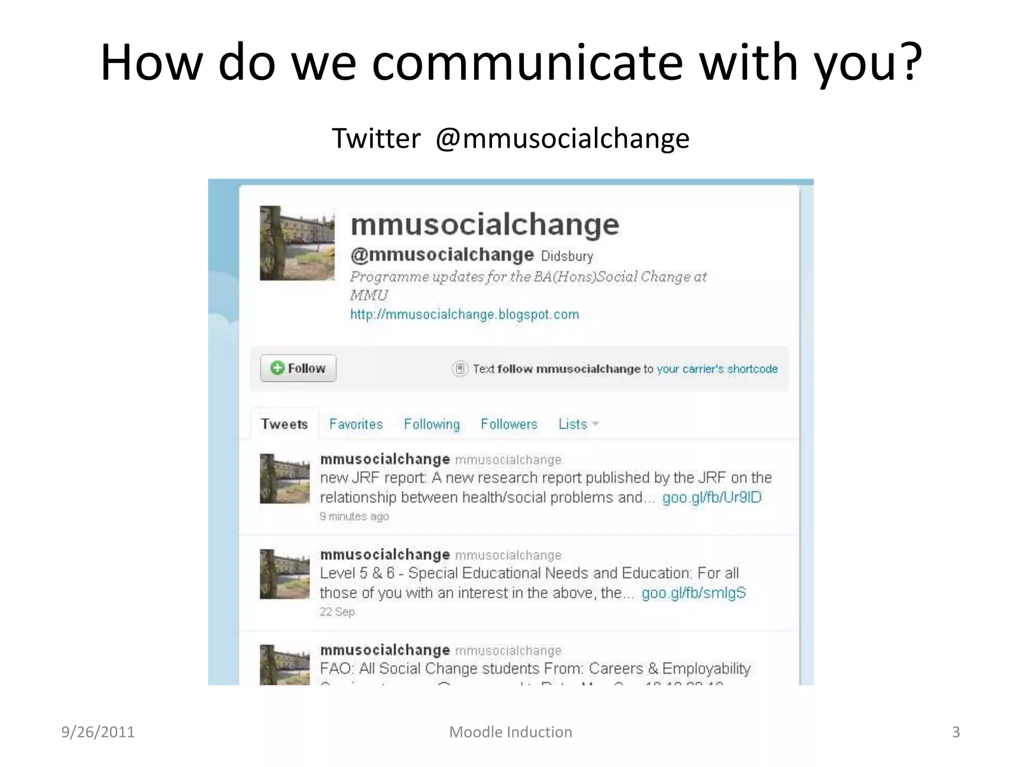 How do we communicate with you?Twitter@mmusocialchange9/26/2011Moodle Induction3