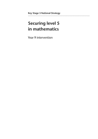 Securing level 5
in mathematics
Year 9 intervention
Key Stage 3 National Strategy
 