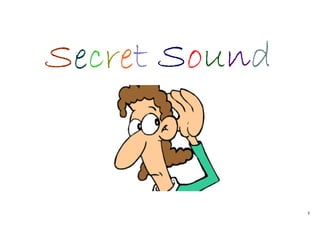 1
Secret Sound
 