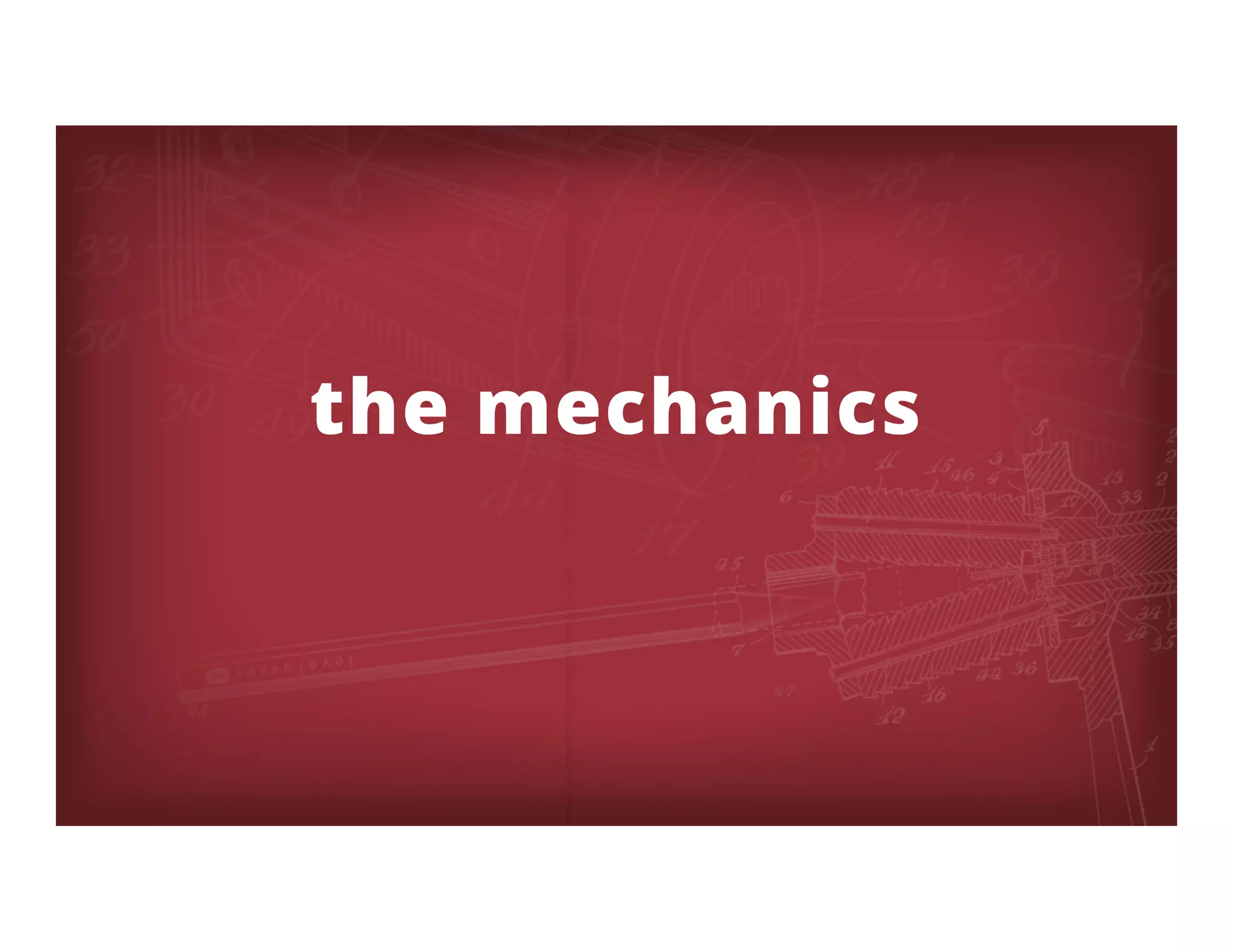 the mechanics
 