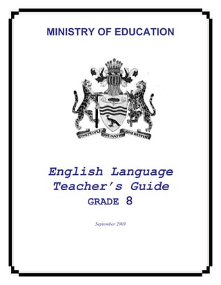 MINISTRY OF EDUCATION
English Language
Teacher’s Guide
GRADE 8
September 2003
 