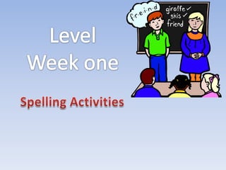 Level Week one Spelling Activities 