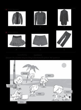 5.	 Jenny is wearing
A B C
Speaking
Discover the activities they are doing in Candidate B’s picture. Ask questions.
	 Candidate A
4.	 Brian is wearing a
A B C
(Page 59 in the Student’s Book)
TestTRE B.indd 60 5/19/16 12:53 PM
 