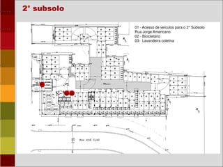2° subsolo
01 - Acesso de veículos para o 2° Subsolo
Rua Jorge Americano
02 - Bicicletário
03- Lavandeira coletiva
02
01
03
 