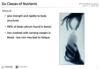 15
Six Classes of Nutrients
• give strength and rigidity to body
structures
• 99% of body calcium found in bones
• iron involved with carrying oxygen in
blood - low iron may lead to fatigue
Mineral
 
