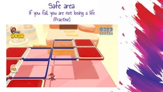 Safe area
If you fail, you are not losing a life
(Practise)
 