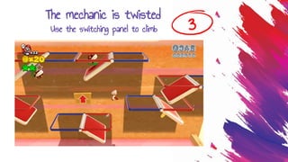 3
The mechanic is twisted
Use the switching panel to climb
 