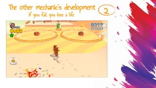 The other mechanic’s development
2If you fail, you lose a life
 