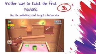3b
Another way to twist the first
mechanic
Use the switching panel to get a bonus star
 