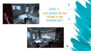 Let’s practise the new
mechanic in this
transition level !
LEVEL 7
 