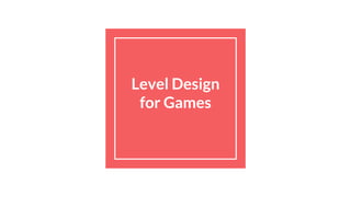 Level Design
for Games
Compiled by
Arun Babu J S
 