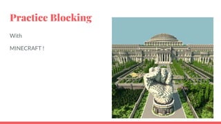 Practice Blocking
With
MINECRAFT !
 