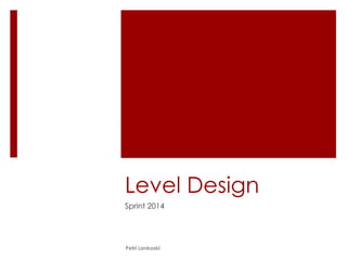 Petri Lankoski
Level Design
Sprint 2015
 