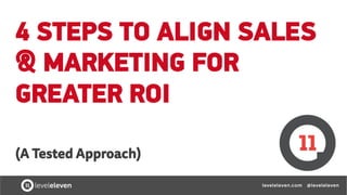 4 STEPS TO ALIGN SALES
& MARKETING FOR
GREATER ROI
(A Tested Approach)
 
