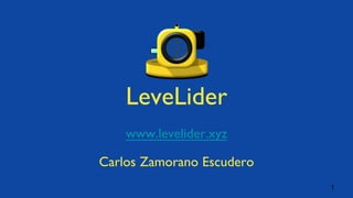 LeveLider
Carlos Zamorano Escudero
1
www.levelider.xyz
 