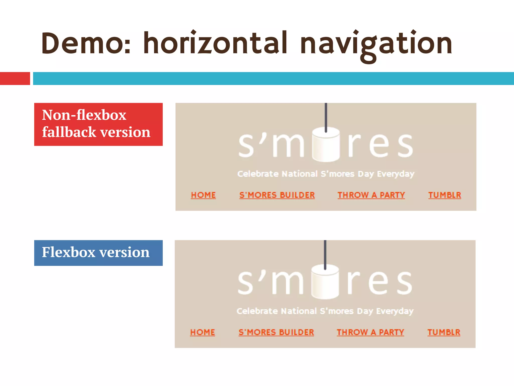 Demo: horizontal navigation
Non-ﬂexbox
fallback version
Flexbox version
 