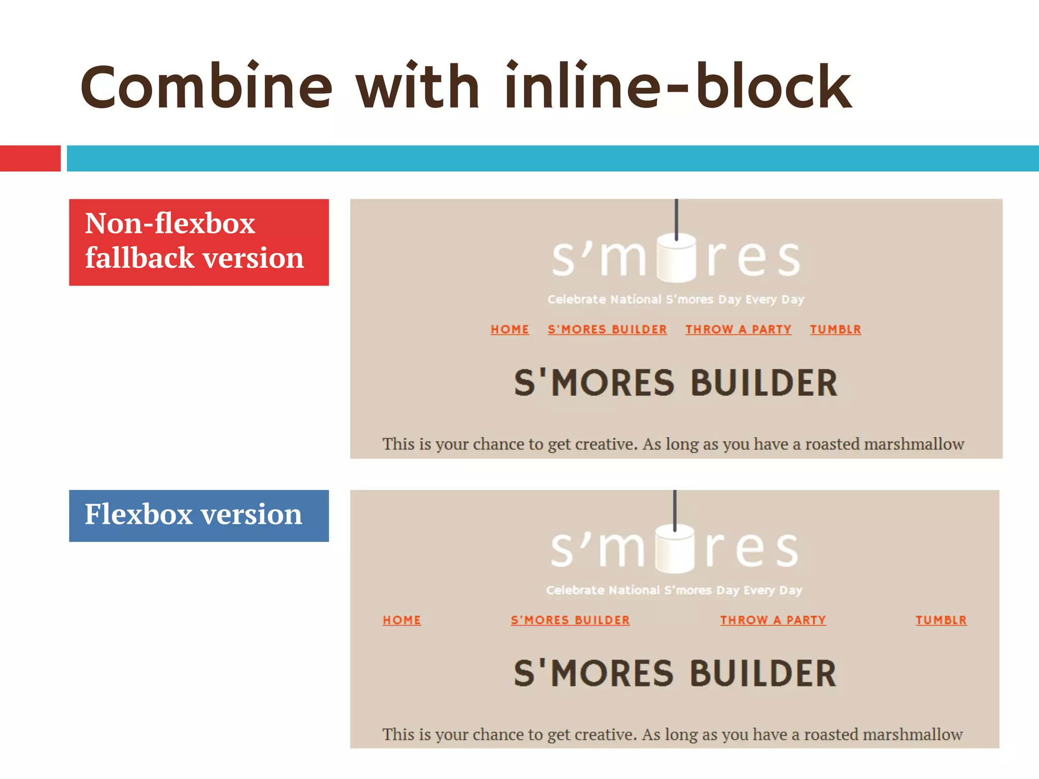 Combine with inline-block
Non-ﬂexbox
fallback version
Flexbox version
 