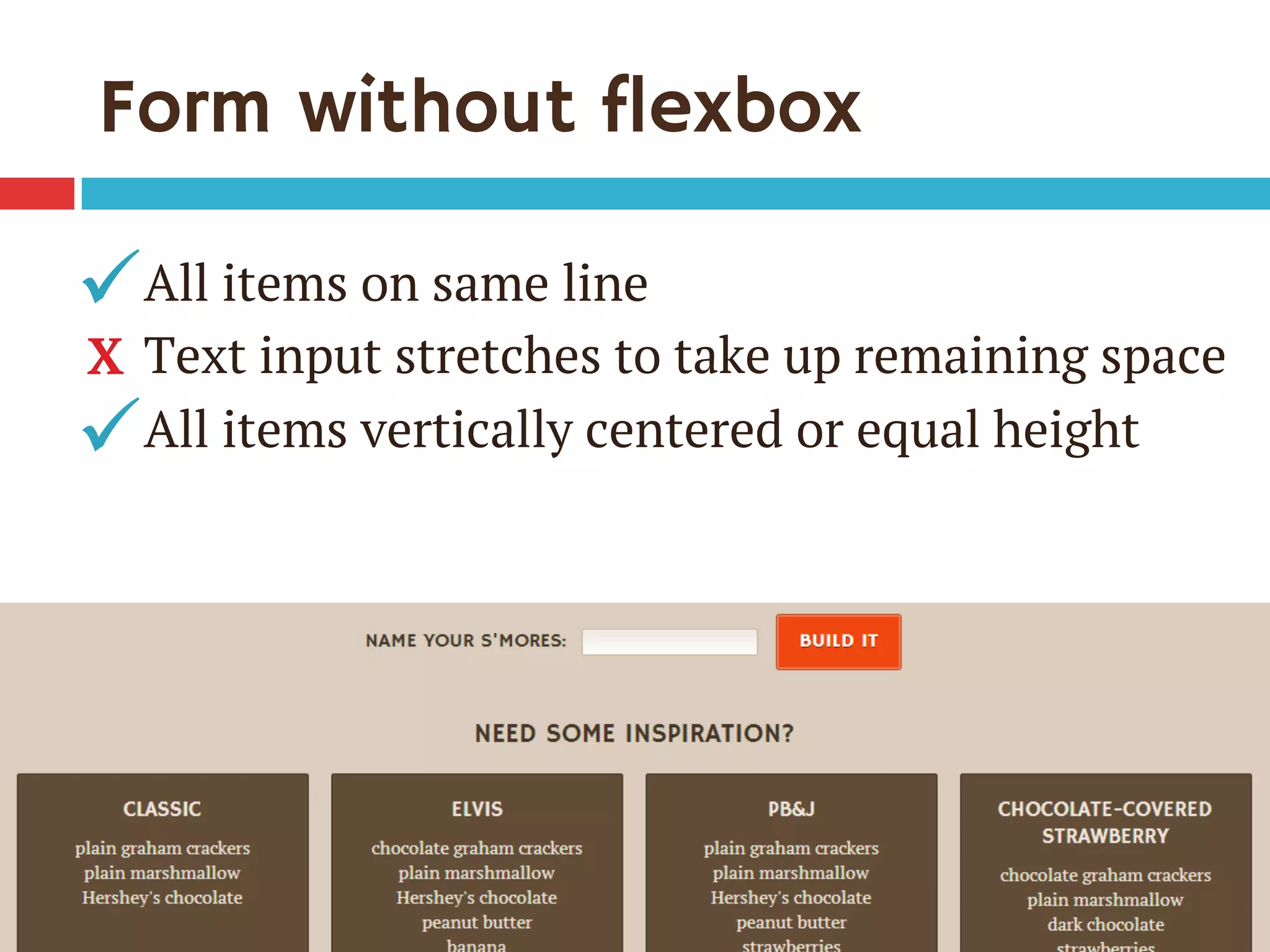 Form without flexbox
All items on same line
Text input stretches to take up remaining space
All items vertically centered or equal height
ü
ü
X
 