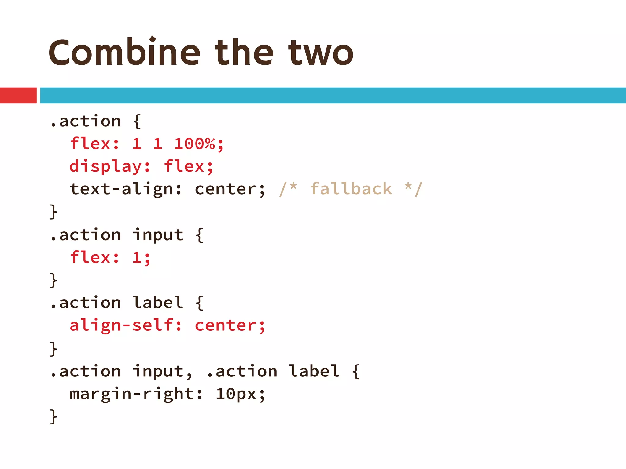 Combine the two
.action {
flex: 1 1 100%;
display: flex;
text-align: center; /* fallback */
}
.action input {
flex: 1;
}
.action label {
align-self: center;
}
.action input, .action label {
margin-right: 10px;
}
 