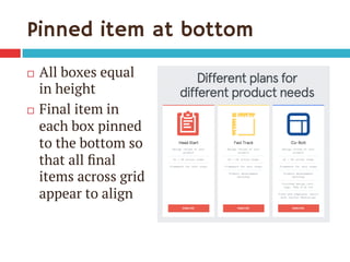Pinned item at bottom
¨  All boxes equal
in height
¨  Final item in
each box pinned
to the bottom so
that all ﬁnal
items...