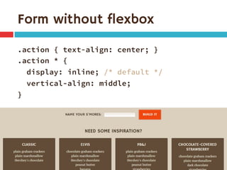 Form without flexbox
.action { text-align: center; }
.action * {
display: inline; /* default */
vertical-align: middle;
}
 