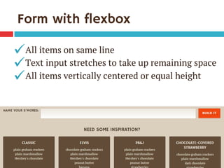 Form with flexbox
All items on same line
Text input stretches to take up remaining space
All items vertically centered or ...