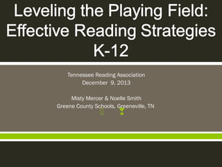 Tennessee Reading Association
December 9, 2013
Misty Mercer & Noelle Smith
Greene County Schools, Greeneville, TN





 