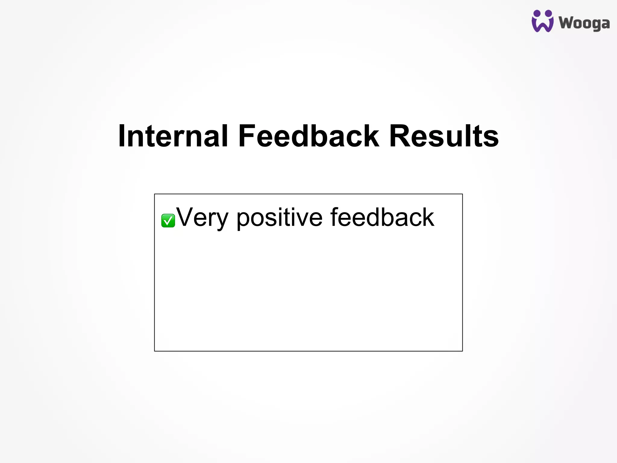 Internal Feedback Results
✅ Very positive feedback
 