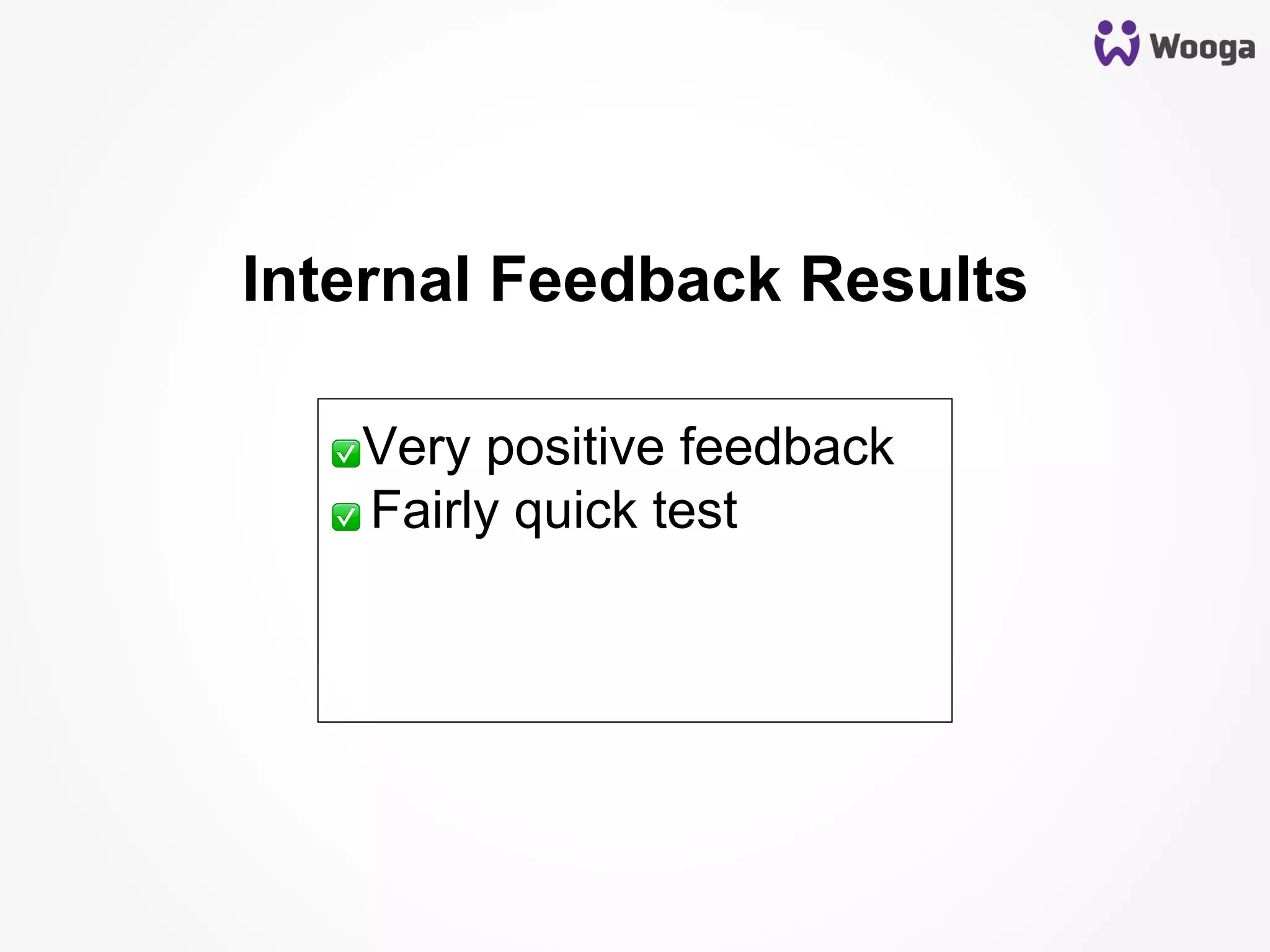 Internal Feedback Results
✅ Very positive feedback
✅ Fairly quick test
 