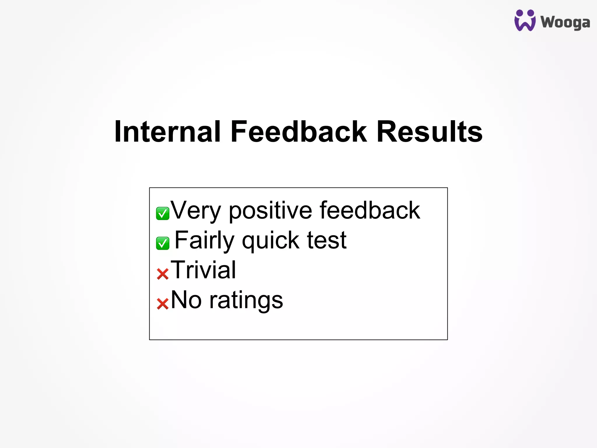 Internal Feedback Results
✅ Very positive feedback
✅ Fairly quick test
❌ Trivial
❌ No ratings
 