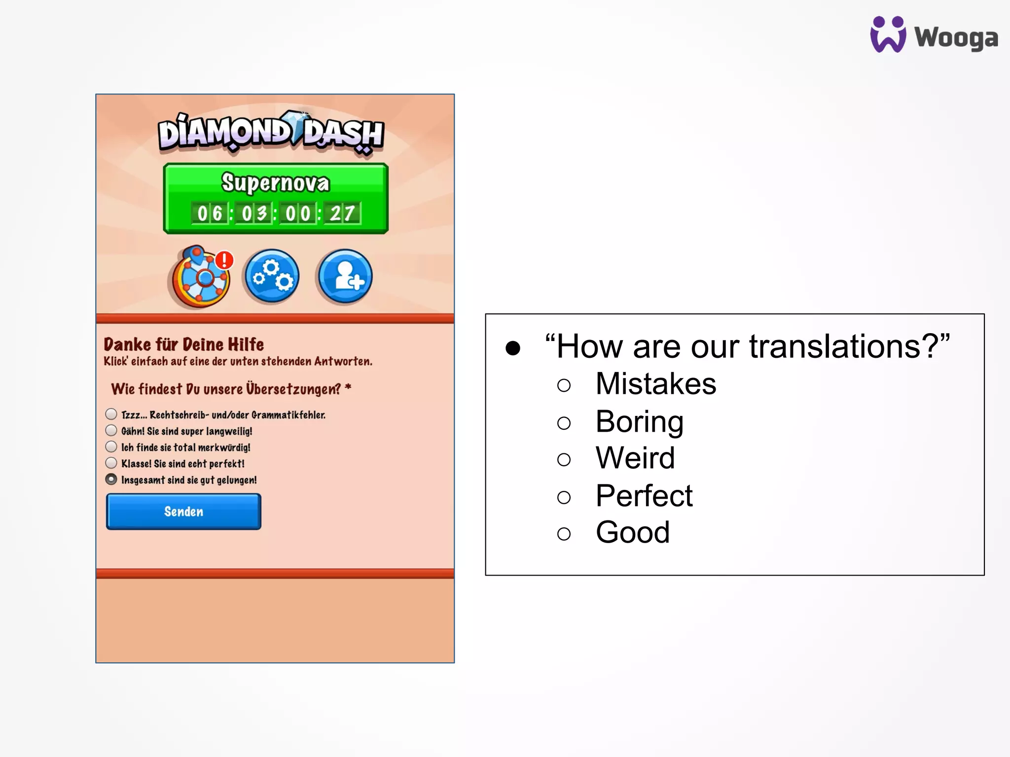 ●  “How are our translations?”
○  Mistakes
○  Boring
○  Weird
○  Perfect
○  Good
 