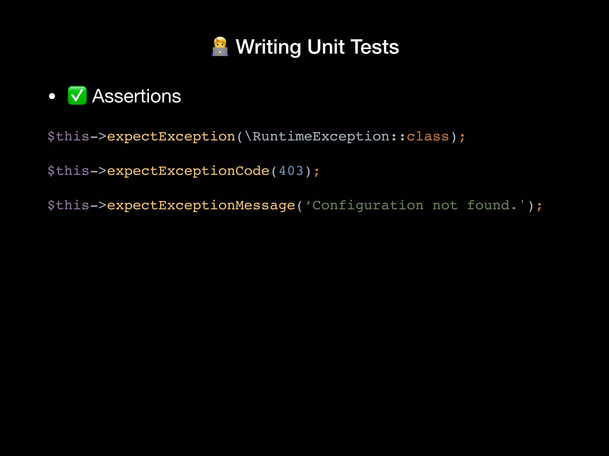 🧑💻 Writing Unit Tests
• ✅ Assertions
$this->expectException(RuntimeException::class);
$this->expectExceptionCode(403);
$this->expectExceptionMessage(‘Configuration not found.');
 