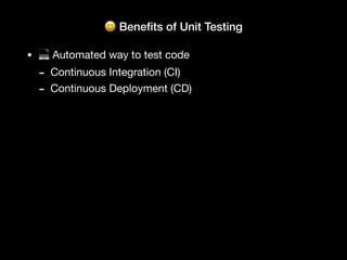 😀 Bene
fi
ts of Unit Testing
• 💻 Automated way to test code
- Other ways to automatically test code
‣ Behavioral (BDD): be...