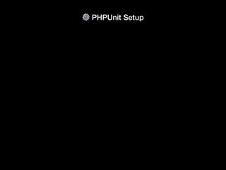 ⚙ PHPUnit Setup
• Install via composer
• Setup `phpunit.xml` for con
fi
guration (if needed)
• Run unit tests
 