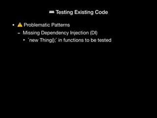 ⌨ Testing Existing Code
• ⚠ Problematic Patterns
- exit
- die
- print_r
- var_dump
- echo
- other outputs in-line
‣ Hint: ...