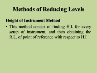 Methods of Reducing Levels
Height of Instrument Method
• This method consist of finding H.I. for every
setup of instrument...