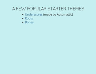 A FEW POPULAR STARTER THEMES
(made by Automattic)Underscores
Roots
Bones
 